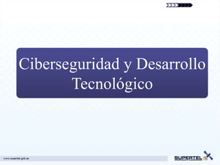 Ciberseguridad y Desarrollo
       Tecnológico



                          22
 