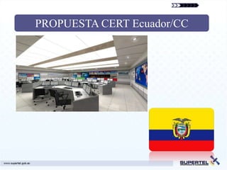 PROPUESTA CERT Ecuador/CC
 