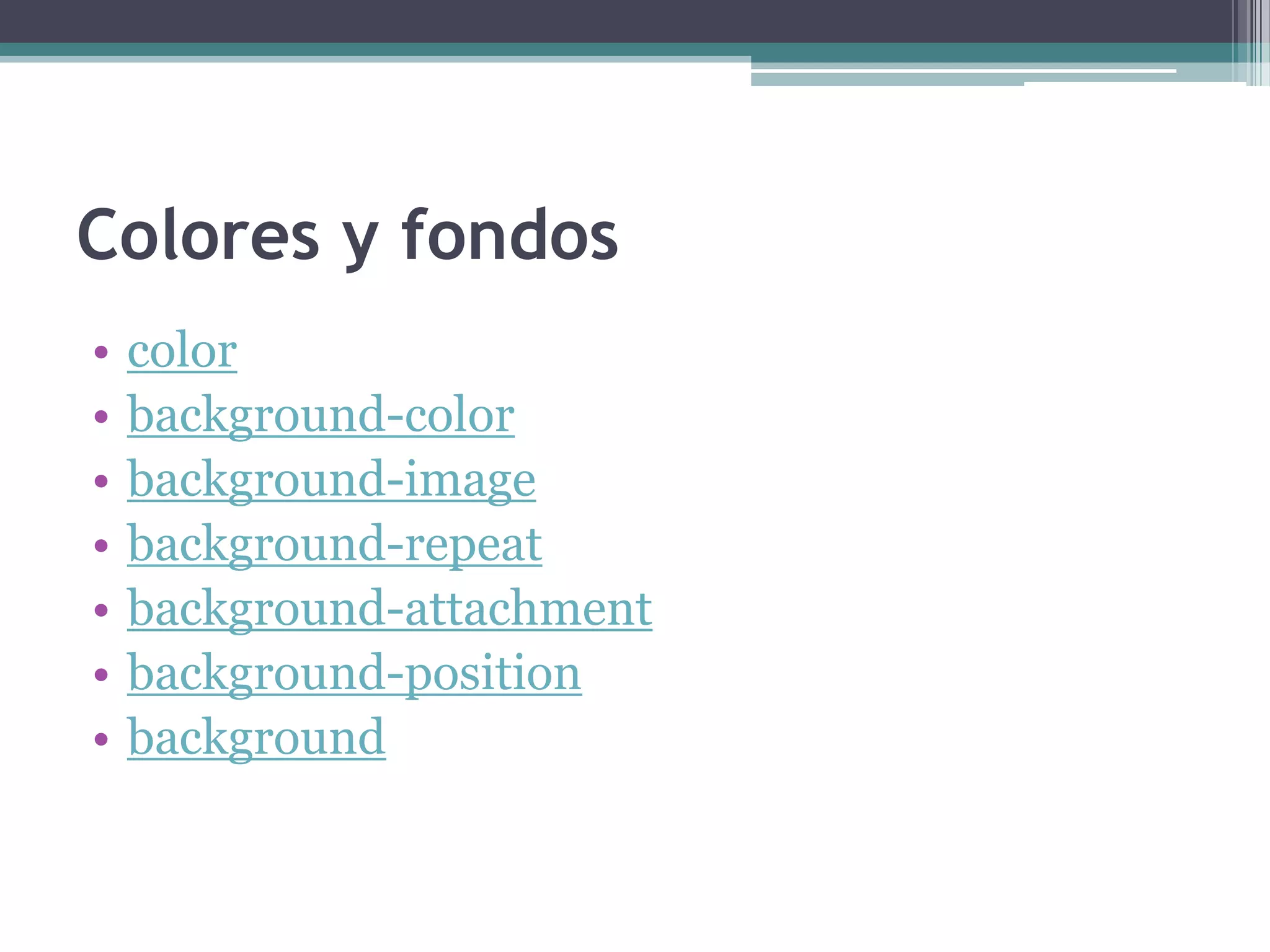 Colores y fondoscolorbackground-colorbackground-imagebackground-repeatbackground-attachmentbackground-positionbackground