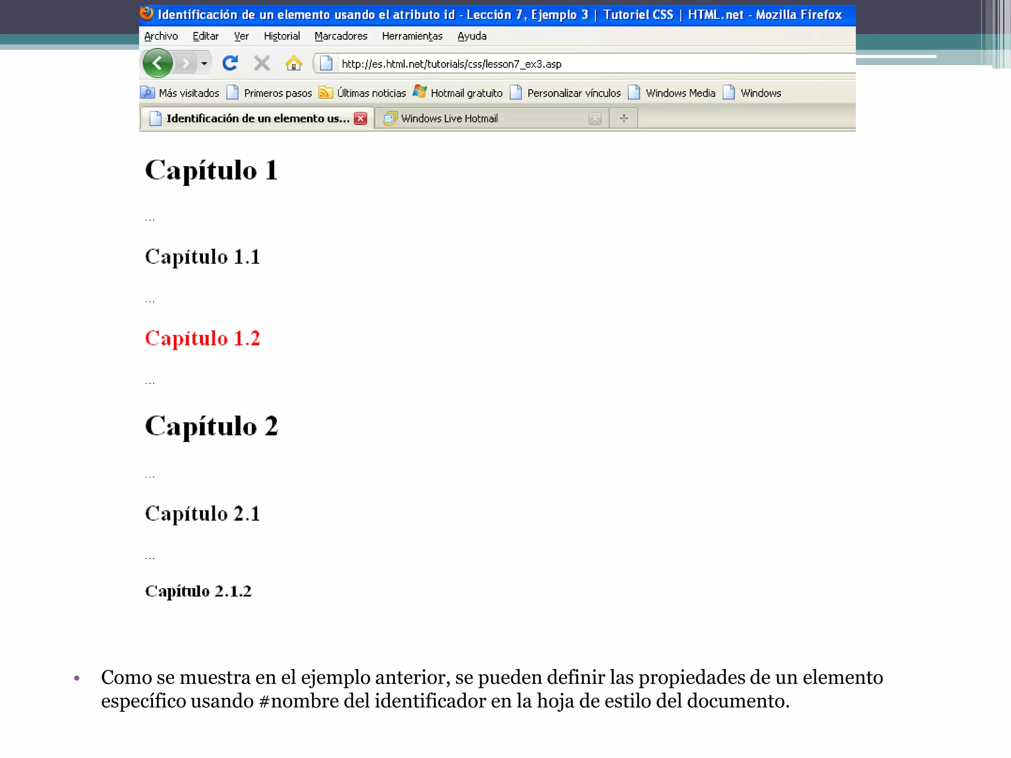 Como se muestra en el ejemplo anterior, se pueden definir las propiedades de un elemento específico usando #nombre del identificador en la hoja de estilo del documento.