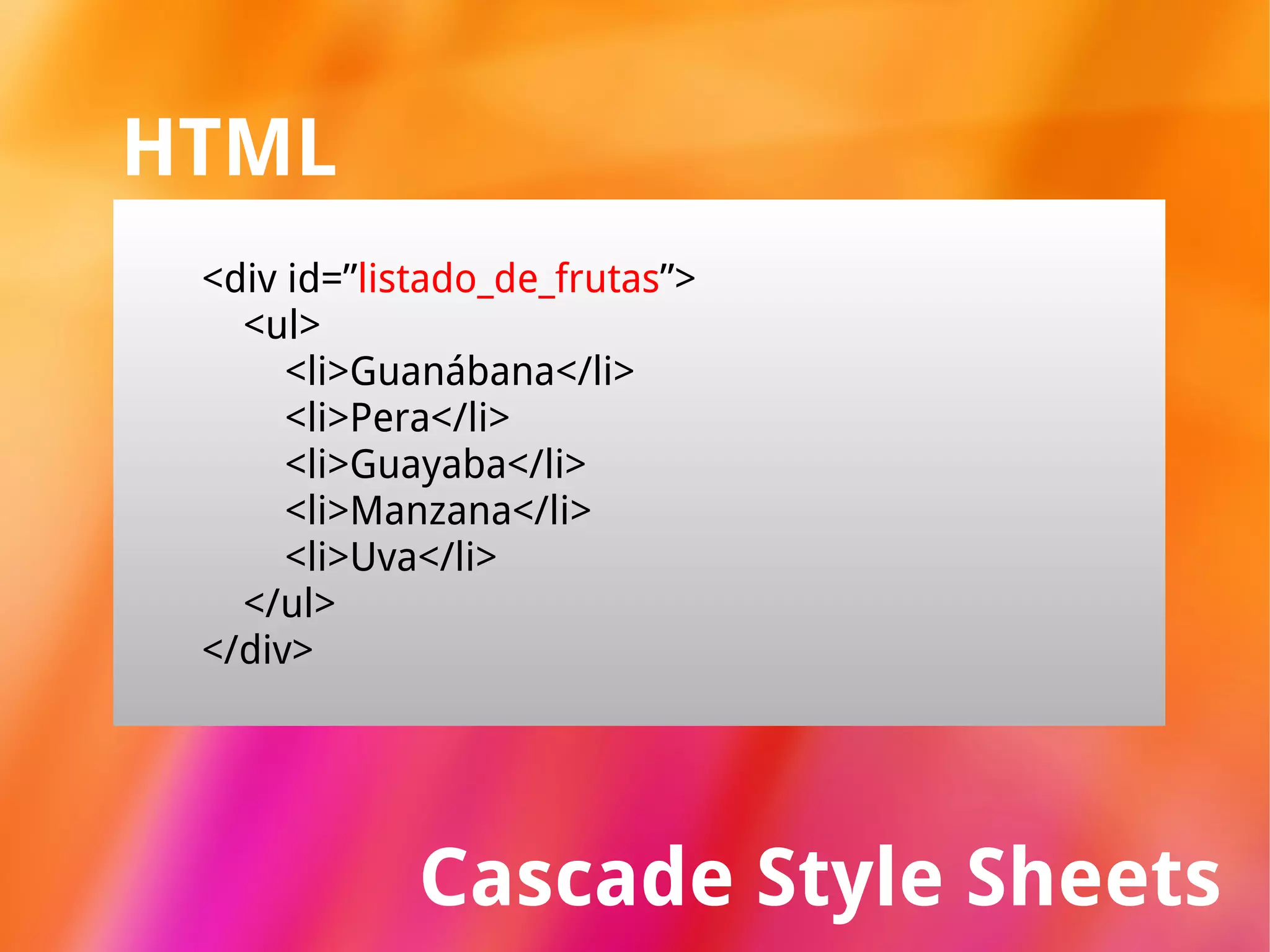 Uva CSS #listado_de_frutas{ background:  RED ; } .estilo_de_li { color:  #B1B1B1 ; border:  1px solid #000 ; } 