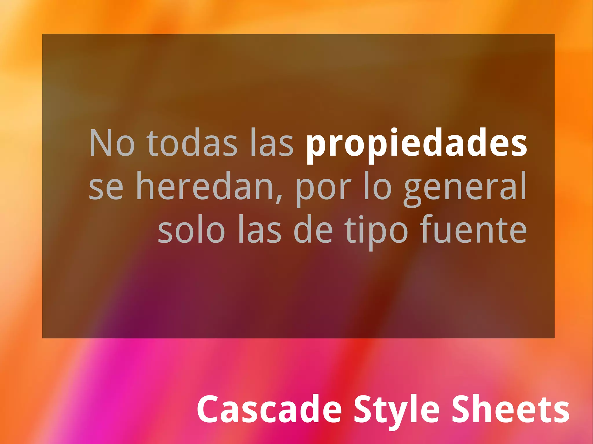 Cascade Style Sheets elemento_global Va sin punto (.) ó numeral (#) Solo el nombre del elemento global 