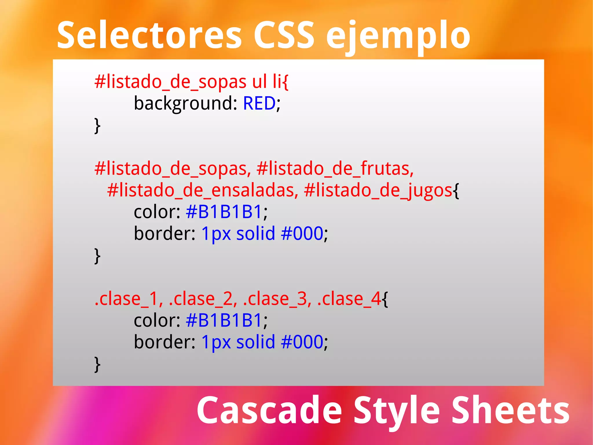 Cascade Style Sheets CSS li { color:  #B1B1B1 ; border:  1px solid #000 ; } 