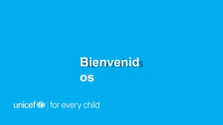 Sesión 3 Intervenciones complementarias a niños menores 59 meses – UNICEF | for every child
Bienvenid
os
 
