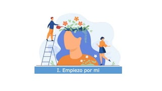 I
I. Empiezo por mi
 