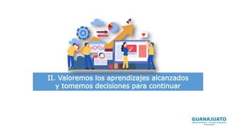 II. Valoremos los aprendizajes alcanzados
y tomemos decisiones para continuar
 