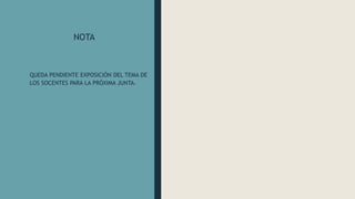 NOTA
QUEDA PENDIENTE EXPOSICIÓN DEL TEMA DE
LOS SOCENTES PARA LA PRÓXIMA JUNTA.
 