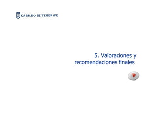 5. Valoraciones y
recomendaciones finales
 