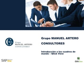 Grupo MANUEL ARTERO
CONSULTORES

Introducción a los cuadros de
mando – Qlick View
 
