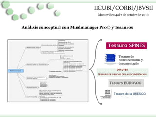 Montevideo 4 al 7 de octubre de 2010
Tesauro de
biblioteconomía y
documentación
Análisis conceptual con Mindmanager Pro© y...