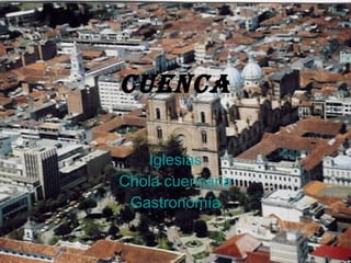 CUENCA Iglesias Chola cuencana Gastronomía 