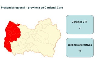 Jardines VTF 3 Jardines alternativos 13 Presencia regional – provincia de Cardenal Caro 
