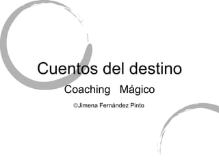 Cuentos del destino Coaching  M ágico  Jimena Fern ández Pinto 