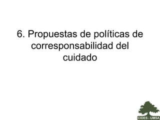 Legislación vigente sobre trabajo y seguridad social desde la perspectiva de la equidad y corresponsabilidad TÍTULO IIDERECHOS FUNDAMENTALES Y GARANTÍASCAPÍTULO QUINTO DERECHOS SOCIALES Y ECONÓMICOS  SECCIÓN II DERECHO A LA SALUD Y A LA SEGURIDAD SOCIAL[…] Artículo 45. 	Todas las bolivianas y los bolivianos tienen derecho a acceder a la seguridad social.	La seguridad social se presta bajo los principios de universalidad, integralidad, equidad, solidaridad, unidad de gestión, economía, oportunidad, interculturalidad y eficacia. Su dirección y administración corresponde al Estado, con control y participación social. 	El régimen de seguridad social cubre atención por enfermedad, epidemias y enfermedades catastróficas, maternidad y paternidad, riesgos profesionales, laborales y riesgos por labores de campo; discapacidad y necesidades especiales; desempleo y pérdida de empleo; orfandad, invalidez, viudez, vejez y muerte; vivienda, asignaciones familiares y otras previsiones sociales.	El Estado garantiza el derecho a la jubilación, con carácter universal, solidario y equitativoLas mujeres tienen derecho a la maternidad segura, con una visión intercultural, y gozarán de especial asistencia y protección social del Estado durante el embarazo, parto y en el periodo prenatal y posnatal. Nueva CPELa nueva CPE define un Estado social responsable por el mejoramiento de las condiciones de vida y trabajo de la población, que implica una responsabilidad estatal en cuanto a la seguridad social, la garantía de los derechos humanos y, en este espectro, el papel distribuidor y redistribuidor de las mujeres, que potencialmente establece condiciones y regulaciones para una más equitativa distribución de la riqueza.  En este marco, las propuestas de la nueva CPE se orientan hacia la universalización de la asistencia y protección social desvinculada de la condición laboral. Además del principio de universalidad, están los principios de integralidad, equidad, solidaridad, unidad de gestión, economía, oportunidad, interculturalidad y eficacia. 