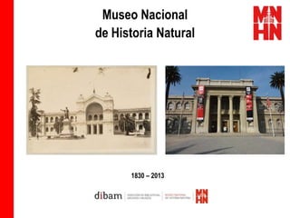 Museo Nacional
de Historia Natural




      1830 – 2013
 