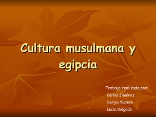 Cultura musulmana y egipcia ,[object Object],[object Object],[object Object],[object Object]