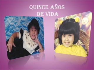 Quince años  De vida 