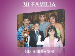 Mi familia MIS HERMANOS 