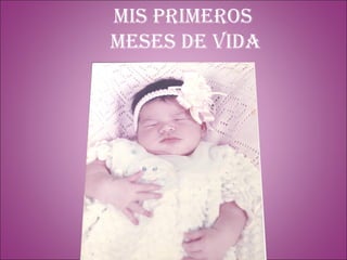 Mis primeros meses de vida 