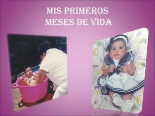 Mis primeros meses de vida 