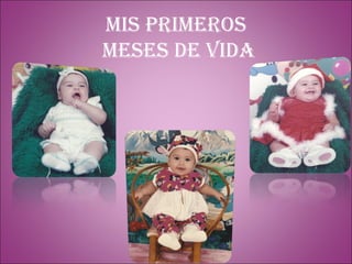 Mis primeros meses de vida 