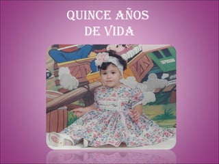 Quince años  De vida 