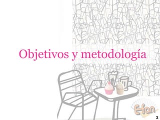 Objetivos y metodología

3

 
