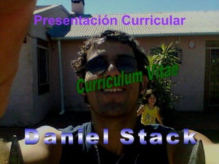 Presentación   Curricular Daniel Stack  Currículum Vitae 
