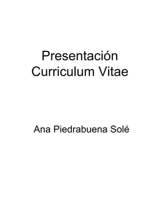 Presentación Curriculum Vitae Ana Piedrabuena Solé  