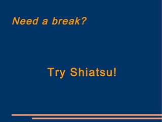 Need a break? Try Shiatsu! 