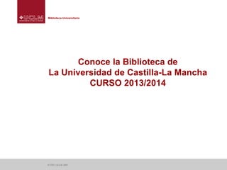 Biblioteca Universitaria

Conoce la Biblioteca de
La Universidad de Castilla-La Mancha
CURSO 2013/2014

© CIDI | UCLM, 2007

 