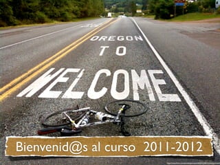 Bienvenid@s al curso 2011-2012
                        http://www.ﬂickr.com/photos/goincase/4635524383/in/photostream/
 