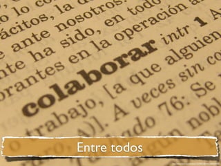 Entre todos
              http://www.ﬂickr.com/photos/13270951@N06/3364329643/
 