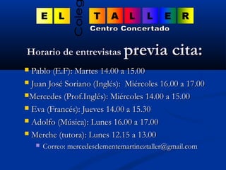 HHoorraarriioo ddee eennttrreevviissttaass pprreevviiaa cciittaa:: 
 PPaabblloo ((EE..FF)):: MMaarrtteess 114..0000 aa 11...