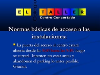 NNoorrmmaass bbáássiiccaass ddee aacccceessoo aa llaass 
iinnssttaallaacciioonneess:: 
 LLaa ppuueerrttaa ddeell aaccccee...