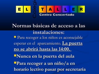 NNoorrmmaass bbáássiiccaass ddee aacccceessoo aa llaass 
iinnssttaallaacciioonneess:: 
 PPaarraa rreeccooggeerr aa llooss...