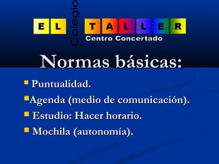 NNoorrmmaass bbáássiiccaass:: 
 PPuunnttuuaalliiddaadd.. 
AAggeennddaa ((mmeeddiioo ddee ccoommuunniiccaacciióónn)).. 
...