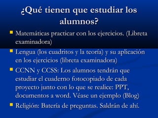 ¿QQuuéé ttiieenneenn qquuee eessttuuddiiaarr llooss 
aalluummnnooss?? 
 MMaatteemmááttiiccaass pprraaccttiiccaarr ccoonn ...