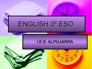ENGLISH 3º ESO  I.E.S. ALPUJARRA 