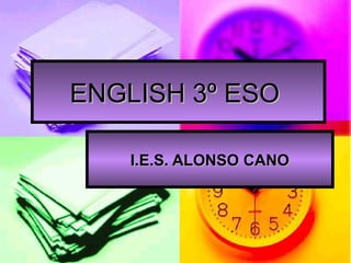 ENGLISH 3º ESO

    I.E.S. ALONSO CANO
 
