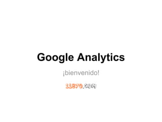 Google Analytics
    ¡bienvenido!
 