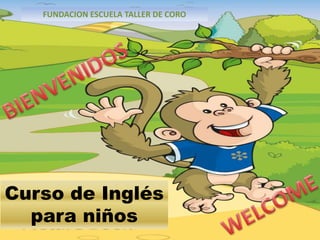 FUNDACION ESCUELA TALLER DE CORO
Curso de Inglés
para niños
 