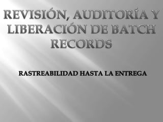 Revisión, Auditoria y Liberación de Batch Records