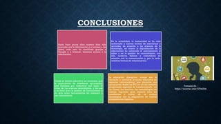 CONCLUSIONES
Hasta hace pocos años nuestro bien más
preciado era la información y el acceso a los
datos, todo esto ha cambiado gracias a
Google y a Internet, tenemos acceso a la
información.
En la actualidad, la humanidad se ha visto
enfrentada a nuevas formas de interactuar y
aprender de acuerdo a los avances de la
tecnología, así mismo la digitalización de la
información ha cambiado el acercamiento al
saber y en la gestión de conocimiento, con
ello, nuestros hábitos y costumbres en
relación con la comunicación y, por lo tanto,
nuestras formas de relacionarnos.
Desde el ámbito educativo es necesario que
la experiencia de enseñanza aprendizaje
esté mediada por didácticas que sigan el
ritmo de los avances tecnológicos, y los use
a su favor para la gestión de conocimiento y
no solo como herramientas de consumo y
uso instrumental.
La educación disruptiva, rompe con el
currículo y convierte el sector educativo en
espacios comunicativos, que permitan una
apropiación desde las TIC en rol del docente
propiciando espacios de transformación, en
las clases, los horarios, las metodologías de
trabajo, logrando gran impacto para los
estudiantes a través de un avance
tecnológico con la adquisición de nuevas
competencias digitales.
Tomada de :
https://acortar.link/GTm0fm
 