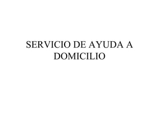 SERVICIO DE AYUDA A DOMICILIO 
