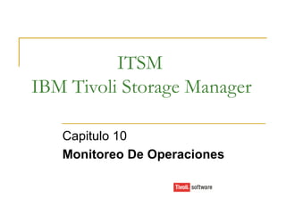 ITSM IBM Tivoli Storage Manager Capitulo 10 Monitoreo De Operaciones 