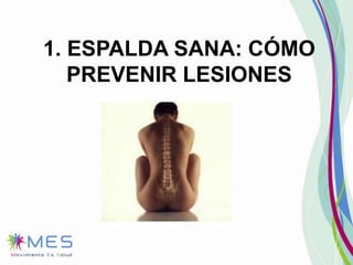 1. ESPALDA SANA: CÓMO
PREVENIR LESIONES

 