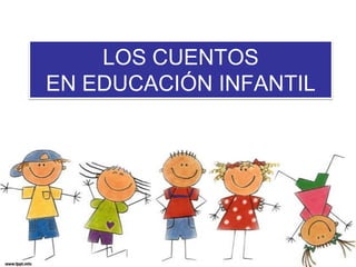 LOS CUENTOS
EN EDUCACIÓN INFANTIL
 