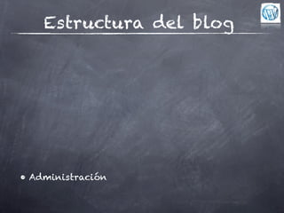 Estructura del blog




• Administración
 
