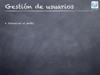 Gestión de usuarios

• Actualizar el perfil.
 